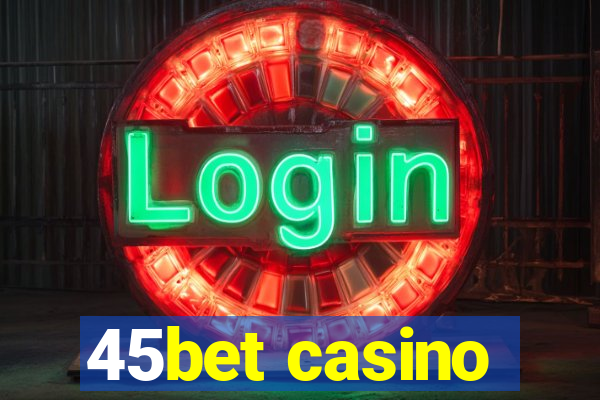 45bet casino